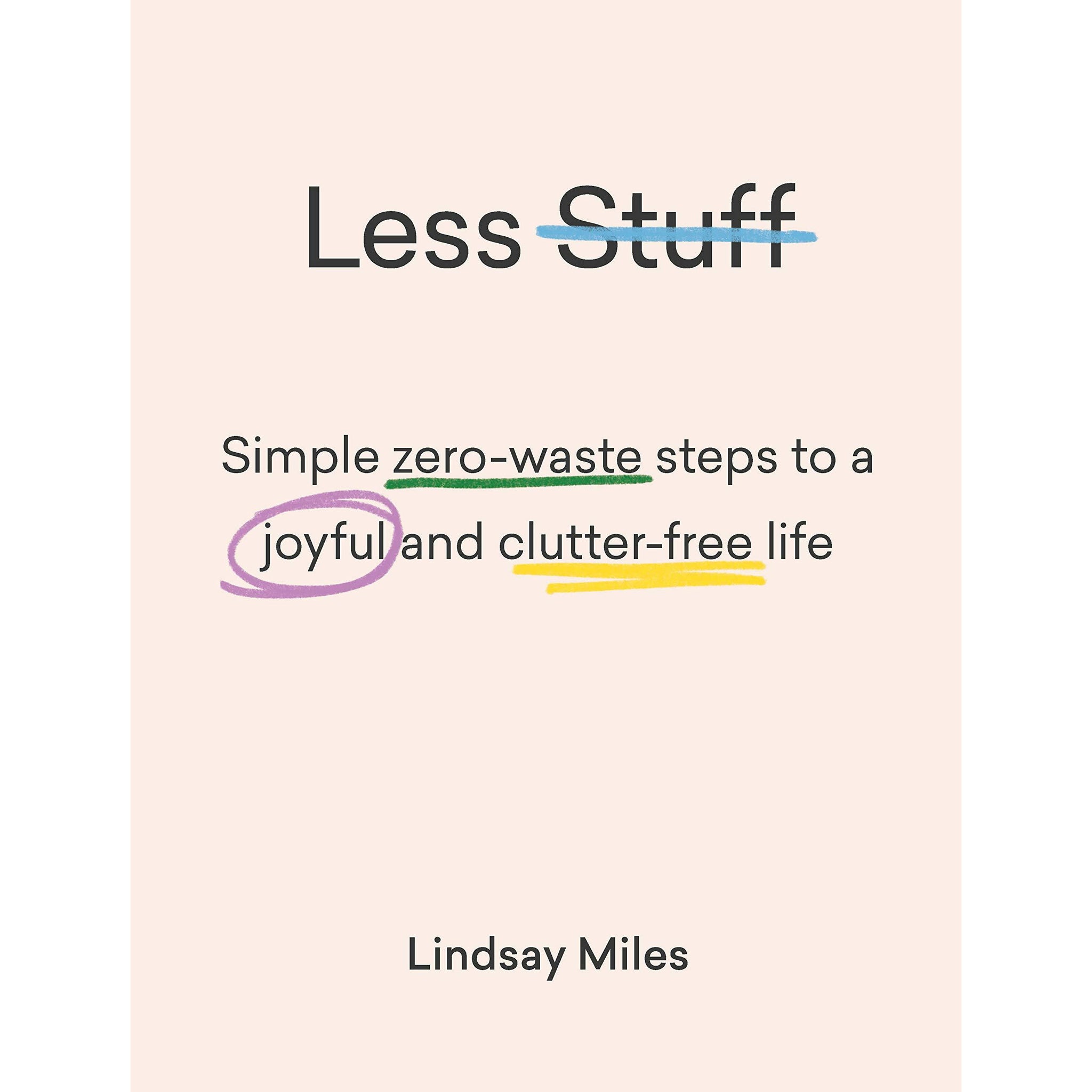 Less Stuff: Simple Zero-Waste Steps To A Joyful And Clutter-Free Life | Paperback Book