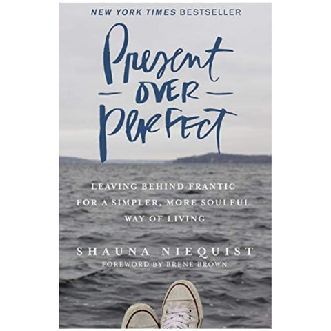 Present Over Perfect: Leaving Behind Frantic for a Simpler, More Soulful Way of Living | Hardcover Book
